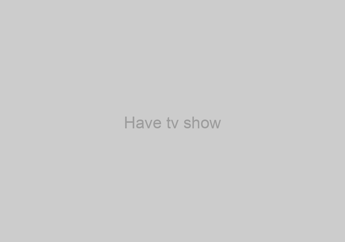 Have tv show